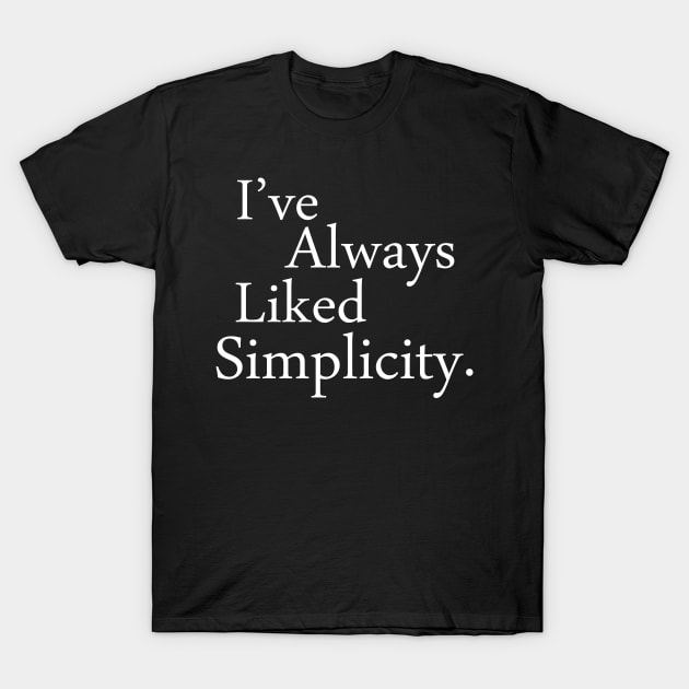 I LIKE SIMPLICITY T-Shirt by Saytee1